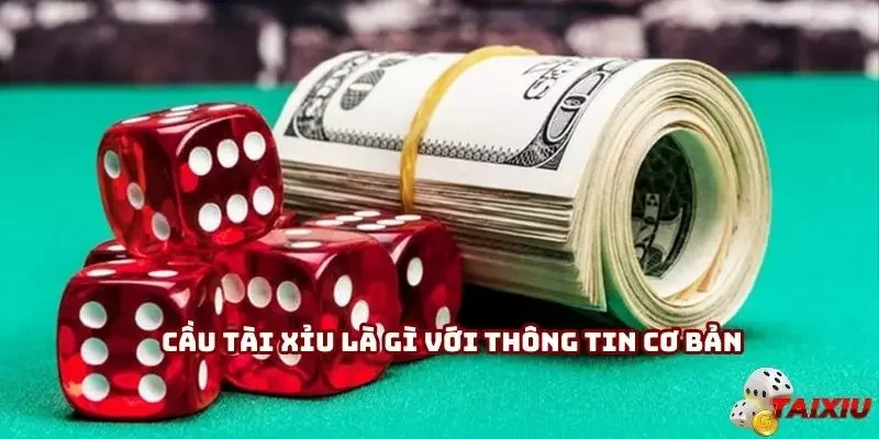 Cầu tài xỉu là gì với thông tin cơ bản