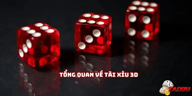 Tổng quan về tài xỉu 3D