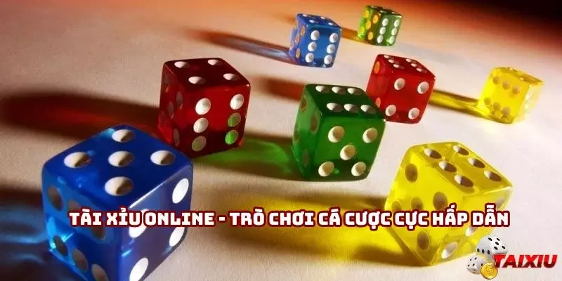 Tài xỉu online - Trò chơi cá cược cực hấp dẫn