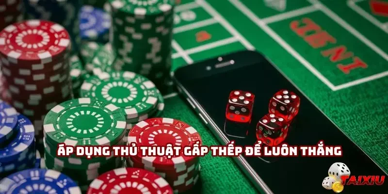 Áp dụng thủ thuật gấp thếp để luôn thắng khi chơi