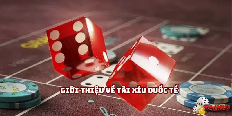 Giới thiệu về tài xỉu quốc tế